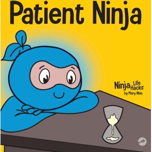 Grow Grit Press LLC Patient Ninja : A Children'S Book About Developing Patience And Delayed Gratification Grow Grit Press LLC Patient Ninja : A Children'S Book About Developing Patience And Delayed Gratification