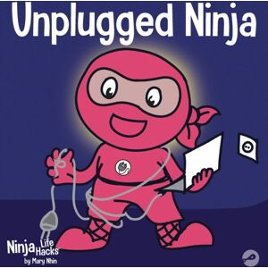 Grow Grit Press LLC Unplugged Ninja : A Children'S Book About Technology, Screen Time, And Finding Balance Grow Grit Press LLC Unplugged Ninja : A Children'S Book About Technology, Screen Time, And Finding Balance