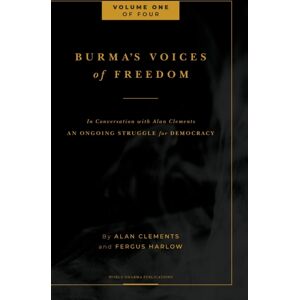 Buddha Sasana Foundation (Aka) Bsf Burma'S Voices Of Freedom In Conversation With Alan Clements, Volume 1 Of 4 : An Ongoing Struggle For Democracy - Updated Buddha Sasana Foundation (Aka) Bsf Burma'S Voices Of Freedom In Conversation With Alan Clements, Volume 1 Of 4 : An Ongoing Struggle For Democracy - Updated