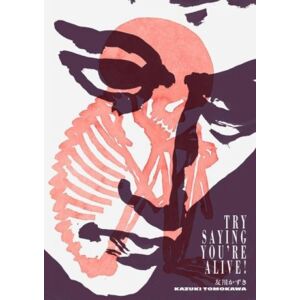 Blank Forms Editions Try Saying You’re Alive!: Kazuki Tomokawa In His Own Words Blank Forms Editions Try Saying You’re Alive!: Kazuki Tomokawa In His Own Words