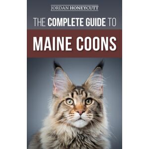 LP Media Inc. The Complete Guide To Maine Coons : Finding, Preparing For, Feeding, Training, Socializing, Grooming, And Loving Your Maine Coon Cat LP Media Inc. The Complete Guide To Maine Coons : Finding, Preparing For, Feeding, Training, Socializing, Grooming, And Loving Your Maine Coon Cat