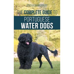 LP Media Inc. The Complete Guide To Portuguese Water Dogs : Choosing, Raising, Training, Socializing, Feeding, And Loving Your Pwd LP Media Inc. The Complete Guide To Portuguese Water Dogs : Choosing, Raising, Training, Socializing, Feeding, And Loving Your Pwd