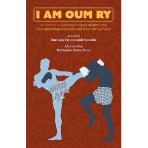 DoppelHouse Press I Am Oum Ry : A Champion Kickboxer'S Story Of Surviving The Cambodian Genocide And Discovering Peace DoppelHouse Press I Am Oum Ry : A Champion Kickboxer'S Story Of Surviving The Cambodian Genocide And Discovering Peace