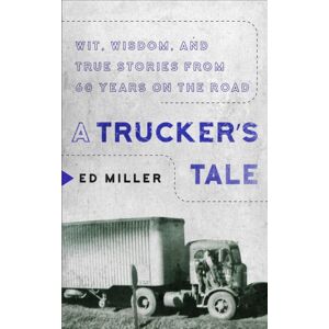 Apollo Publishers A Trucker'S Tale : Wit, Wisdom, And True Stories From 60 Years On The Road Apollo Publishers A Trucker'S Tale : Wit, Wisdom, And True Stories From 60 Years On The Road