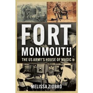 Casemate Publishers Fort Monmouth : The Us Army'S House Of Magic Casemate Publishers Fort Monmouth : The Us Army'S House Of Magic