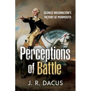 Casemate Publishers Perceptions Of Battle : George Washington’s Victory At Monmouth Casemate Publishers Perceptions Of Battle : George Washington’s Victory At Monmouth