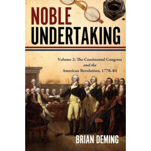Casemate Publishers Noble Undertaking : Volume 2: The Continental Congress And The American Revolution, 1778–84 Casemate Publishers Noble Undertaking : Volume 2: The Continental Congress And The American Revolution, 1778–84