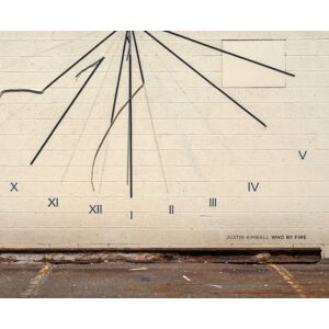 Radius Books Justin Kimball: Who By Fire Radius Books Justin Kimball: Who By Fire