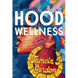 Row House Publishing Hood Wellness : Tales Of Communal Care From People Who Drowned On Dry Land Row House Publishing Hood Wellness : Tales Of Communal Care From People Who Drowned On Dry Land