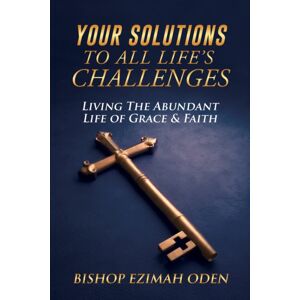 Global Message of Hope Mission Your Solutions To All Life'S Challenges : Living The Abundant Life Of Grace & Faith Global Message of Hope Mission Your Solutions To All Life'S Challenges : Living The Abundant Life Of Grace & Faith