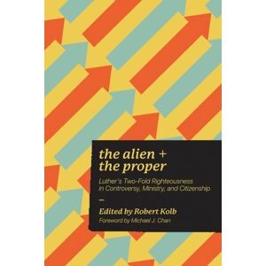 1517 Publishing The Alien And The Proper : Luther'S Two-Fold Righteousness In Controversy, Ministry, And Citizenship 1517 Publishing The Alien And The Proper : Luther'S Two-Fold Righteousness In Controversy, Ministry, And Citizenship