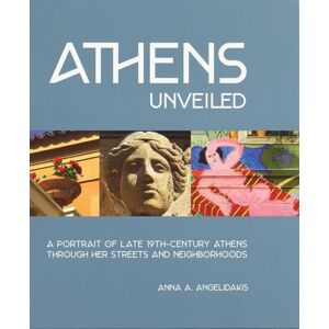 Oro Editions Athens Unveiled : A Portrait Of Late 19th-Century Athens Through Her Streets And Neighborhoods Oro Editions Athens Unveiled : A Portrait Of Late 19th-Century Athens Through Her Streets And Neighborhoods