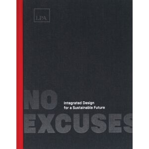 Oro Editions No Excuses : Integrated Design For A Sustainable Future Oro Editions No Excuses : Integrated Design For A Sustainable Future