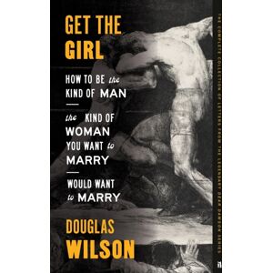 Canon Press Get The Girl : How To Be The Kind Of Man The Kind Of Woman You Want To Marry Would Want To Marry Canon Press Get The Girl : How To Be The Kind Of Man The Kind Of Woman You Want To Marry Would Want To Marry