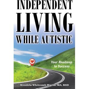 Future Horizons Incorporated Independent Living While Autistic : Your Roadmap To Success Future Horizons Incorporated Independent Living While Autistic : Your Roadmap To Success