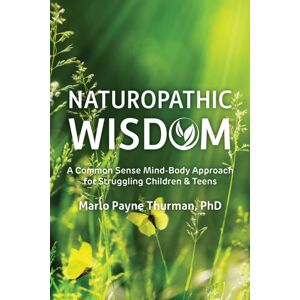 Future Horizons Incorporated Naturopathic Wisdom : A Common Sense Mind-Body Approach For Struggling Children And Teens Future Horizons Incorporated Naturopathic Wisdom : A Common Sense Mind-Body Approach For Struggling Children And Teens