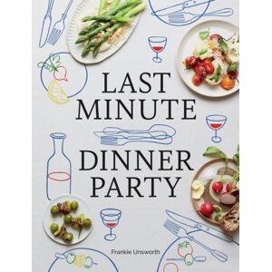 Hardie Grant US Last Minute Dinner Party : Over 120 Inspiring Dishes To Feed Family And Friends At A Moment'S Notice Hardie Grant US Last Minute Dinner Party : Over 120 Inspiring Dishes To Feed Family And Friends At A Moment'S Notice