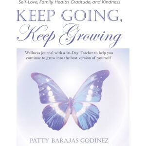 Bright Communications LLC Keep Going, Keep Growing : A Wellness Journal With A 70-Day Tracker To Help You Continue To Grow Into The Version Of Yourself Bright Communications LLC Keep Going, Keep Growing : A Wellness Journal With A 70-Day Tracker To Help You Continue To Grow Into The Version Of Yourself