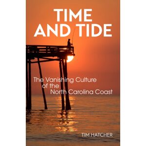 John F Blair Publisher Time And Tide : The Vanishing Culture Of The North Carolina Coast John F Blair Publisher Time And Tide : The Vanishing Culture Of The North Carolina Coast