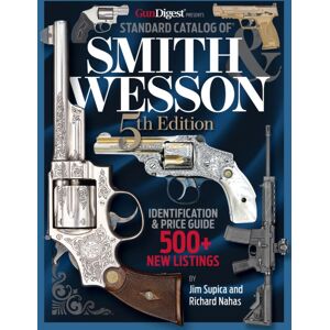 Krause Publications Standard Catalog Of Smith & Wesson, 5th Edition Krause Publications Standard Catalog Of Smith & Wesson, 5th Edition