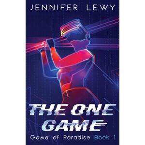 Jennifer Lewy The One Game : A Post-Apocalyptic Adventure Of Ai And Revolution Jennifer Lewy The One Game : A Post-Apocalyptic Adventure Of Ai And Revolution