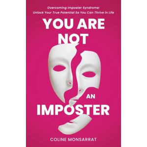 Apicem Publishing You Are Not An Imposter : Overcoming Imposter Syndrome: Unlock Your True Potential So You Can Thrive In Life Apicem Publishing You Are Not An Imposter : Overcoming Imposter Syndrome: Unlock Your True Potential So You Can Thrive In Life