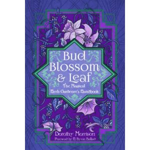 Crossed Crow Books Bud, Blossom, & Leaf : The Magical Herb Gardener'S Handbook Crossed Crow Books Bud, Blossom, & Leaf : The Magical Herb Gardener'S Handbook