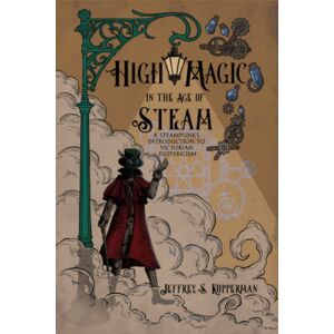 Crossed Crow Books High Magic In The Age Of Steam : A Steampunk'S Introduction To Victorian Esotericism Crossed Crow Books High Magic In The Age Of Steam : A Steampunk'S Introduction To Victorian Esotericism