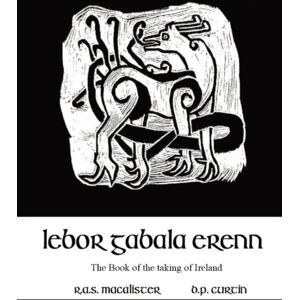 Dalcassian Publishing Company Lebor Gabala Erenn : The Book Of The Taking Of Ireland Dalcassian Publishing Company Lebor Gabala Erenn : The Book Of The Taking Of Ireland
