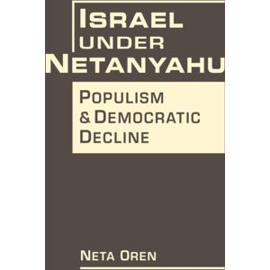 Lynne Rienner Publishers Inc Israel Under Netanyahu : Poplism And Democratic Decline Lynne Rienner Publishers Inc Israel Under Netanyahu : Poplism And Democratic Decline