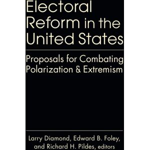 Lynne Rienner Publishers Inc Electoral Reform In The United States : Proposals For Combating Polarization And Extremism Lynne Rienner Publishers Inc Electoral Reform In The United States : Proposals For Combating Polarization And Extremism