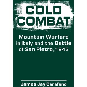 Lynne Rienner Publishers Inc Cold Combat : Mountain Warfare In Italy And The Battle Of San Pietro, 1943 Lynne Rienner Publishers Inc Cold Combat : Mountain Warfare In Italy And The Battle Of San Pietro, 1943