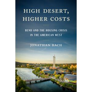 Oregon State University High Desert, Higher Costs : Bend And The Housing Crisis In The American West Oregon State University High Desert, Higher Costs : Bend And The Housing Crisis In The American West