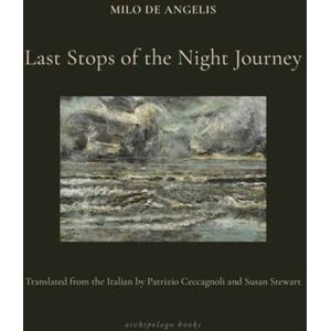 Archipelago Books Last Stops Of The Night Journey Archipelago Books Last Stops Of The Night Journey