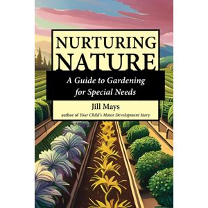 Future Horizons Incorporated Nurturing Nature : A Guide To Gardening For Special Needs Future Horizons Incorporated Nurturing Nature : A Guide To Gardening For Special Needs