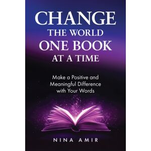 Peter Schutes Publishing Change The World One Book At A Time : How To Make A Positive And Meaningful Difference With Your Words Peter Schutes Publishing Change The World One Book At A Time : How To Make A Positive And Meaningful Difference With Your Words