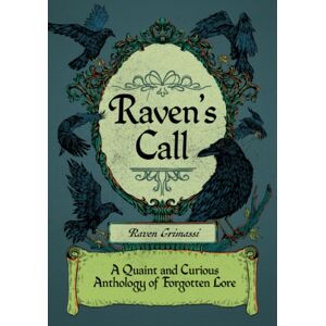 Crossed Crow Books Raven'S Call : A Quaint And Curious Anthology Of Forgotten Lore Crossed Crow Books Raven'S Call : A Quaint And Curious Anthology Of Forgotten Lore