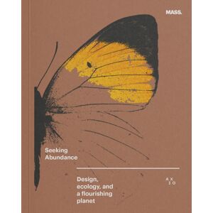Oro Editions Seeking Abundance : Design, Ecology And A Flourishing Planet Oro Editions Seeking Abundance : Design, Ecology And A Flourishing Planet