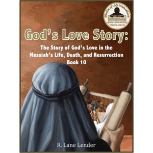 Stories of Life Productions God'S Love Story Book 10 : The Story Of God'S Love In The Messiah'S Life, Death, And Resurrection Stories of Life Productions God'S Love Story Book 10 : The Story Of God'S Love In The Messiah'S Life, Death, And Resurrection