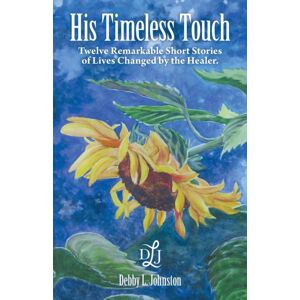 WestBow Press His Timeless Touch : Twelve Remarkable Short Stories Of Lives Changed By The Healer. WestBow Press His Timeless Touch : Twelve Remarkable Short Stories Of Lives Changed By The Healer.