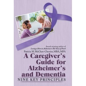 WestBow Press A Caregiver'S Guide For Alzheimer'S And Dementia : Nine Key Principles WestBow Press A Caregiver'S Guide For Alzheimer'S And Dementia : Nine Key Principles