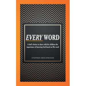 WestBow Press Every Word : A Dad'S Desire To Share With His Children The Importance Of Knowing God Based On His Word WestBow Press Every Word : A Dad'S Desire To Share With His Children The Importance Of Knowing God Based On His Word