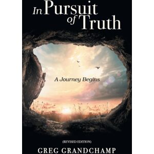 WestBow Press In Pursuit Of Truth : A Journey Begins WestBow Press In Pursuit Of Truth : A Journey Begins