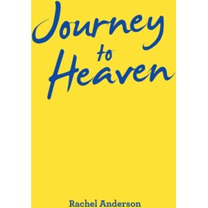 WestBow Press Journey To Heaven WestBow Press Journey To Heaven
