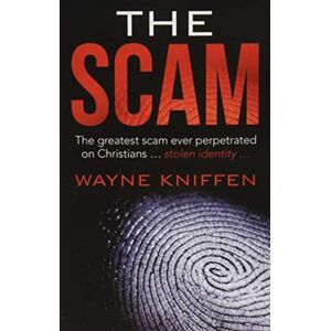 WestBow Press The Scam : The Greatest Scam Ever Perpetrated On Christians ... Stolen Identity ... WestBow Press The Scam : The Greatest Scam Ever Perpetrated On Christians ... Stolen Identity ...