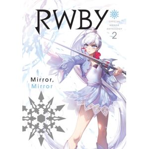 Viz Media, Subs. of Shogakukan Inc Rwby: Official Manga Anthology, Vol. 2 : Mirror Mirror Viz Media, Subs. of Shogakukan Inc Rwby: Official Manga Anthology, Vol. 2 : Mirror Mirror
