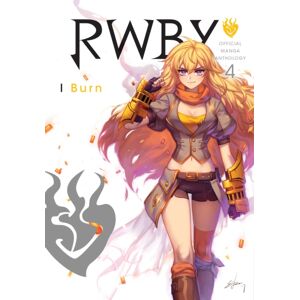 Viz Media, Subs. of Shogakukan Inc Rwby: Official Manga Anthology, Vol. 4 : I Burn Viz Media, Subs. of Shogakukan Inc Rwby: Official Manga Anthology, Vol. 4 : I Burn