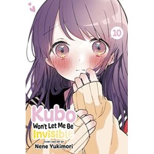 Viz Media, Subs. of Shogakukan Inc Kubo Won'T Let Me Be Invisible, Vol. 10 Viz Media, Subs. of Shogakukan Inc Kubo Won'T Let Me Be Invisible, Vol. 10