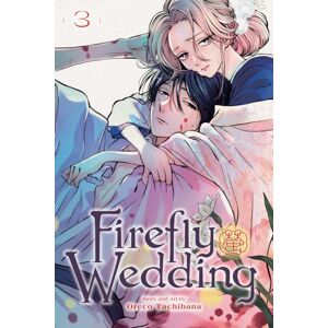 Viz Media, Subs. of Shogakukan Inc Firefly Wedding, Vol. 3 Viz Media, Subs. of Shogakukan Inc Firefly Wedding, Vol. 3