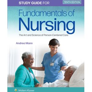 Wolters Kluwer Health Study Guide For Fundamentals Of Nursing : The Art And Science Of Person-Centered Care Wolters Kluwer Health Study Guide For Fundamentals Of Nursing : The Art And Science Of Person-Centered Care